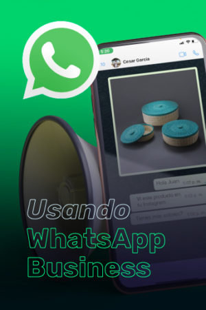 Usando WhatsApp Business para acercar a tus clientes